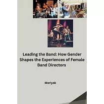 Leading the Band： How Gender Shapes the Experiences of Female Band Directors