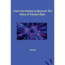 From Our Galaxy to Beyond： The Story of Cosmic Rays