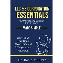 LLC & S Corporation Essentials： Your Ultimate FAQ for Entrepreneurs MADE SIMPLE： Your Ultimate FAQ for： Your Ultimate FAQ