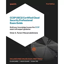 CCSP (ISC)2 Certified Cloud Security Professional Exam Guide： Build your knowledge to pass the CCSP exam with expert guidance