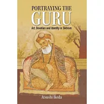 Portraying the Guru： Art， Devotion and Identity in Sikhism