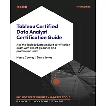 Tableau Certified Data Analyst Certification Guide： Ace the Tableau Data Analyst certification exam with expert guidance and practice material