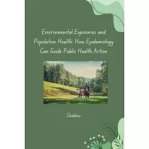 Environmental Exposures and Population Health： How Epidemiology Can Guide Public Health Action