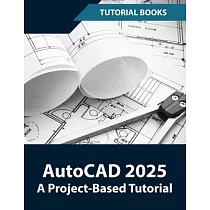 AutoCAD 2025 A Project─Based Tutorial： Learn 2D and 3D Architectural Design with Step─by─Step Instructions