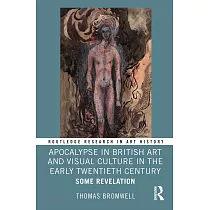 Apocalypse in British Art and Visual Culture in the Early Twentieth Century： Some Revelation
