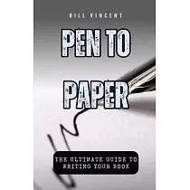 Pen to Paper： The Ultimate Guide to Writing Your Book