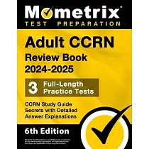 Adult Ccrn Review Book 2024─2025 ─ 3 Full─Length Practice Tests， Ccrn Study Guide Secrets with Detailed Answer Explanations： [6th Edition]