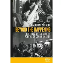 Beyond the Happening： Performance Art and the Politics of Communication