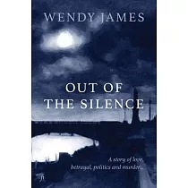 Out of the Silence： A Story of Love， Betrayal， Politics and Murder
