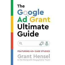 The Google Ad Grant Ultimate Guide： Featuring 45+ Case Studies