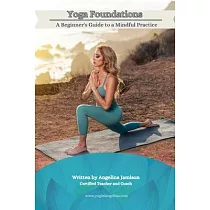Yoga Foundations (A Beginner’s Guide to a Mindful Practice)
