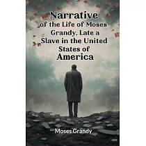Narrative of the Life of Moses Grandy， Late a Slave in the United States of America