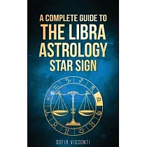 Libra： A Complete Guide To The Libra Astrology Star Sign (A Complete Guide To Astrology Book 7)