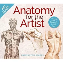 Art Class： Anatomy for the Artist： A Complete Guide to Drawing the Human Form