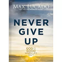 Never Give Up： God Is Good When Life Isn’t