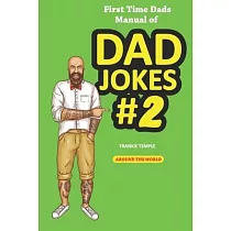 First Time Dads Manual of Dad Jokes #2： Around the World with Dad Classics， Technology， Travel， Riddles， New Dad， Sports Fitness and More