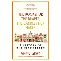 The Bookshop， the Draper， the Candlestick Maker： A History of the High Stree