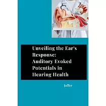 Unveiling the Ear’s Response： Auditory Evoked Potentials in Hearing Health