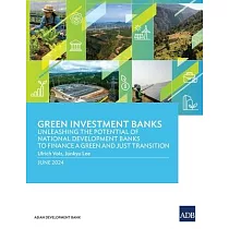 Green Investment Banks： Unleashing the Potential of National Development Banks to Finance a Green and Just Transition