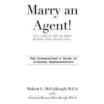 Marry an Agent! (Or...How to Get an Agent Without Even Dating One.)： The Screenwriter’s Guide to Literary Representation