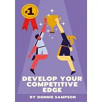Develop Your Competitive Edge： Win More Contests And Competitions By Having A Killer Instinct