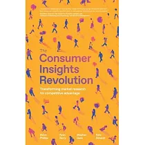 The Consumer Insights Revolution： Transforming market research for competitive advantage