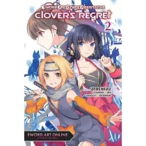 Sword Art Online Alternative Clover’s Regret， Vol. 2 (Light Novel)： Volume 2