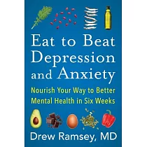 Eat to Beat Depression and Anxiety： Nourish Your Way to Better Mental Health in Six Weeks