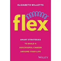 Flex： Smart Strategies to Build a Successful Career Around Your Life