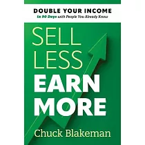 Sell Less， Earn More： Double Your Income in 90 Days with People You Already Know