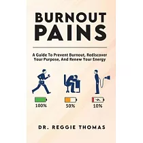 Burnout Pains： A Guide to Prevent Burnout， Rediscover Your Purpose， and Renew Your Energy
