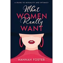 What Women Really Want： A Guide to Sexuality and Intimacy