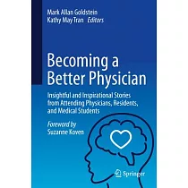 Becoming a Better Physician： Insightful and Inspirational Stories from Attending Physicians， Residents， and Medical Students