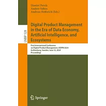 Digital Product Management in the Era of Data Economy， Artificial Intelligence， and Ecosystems： First International Conference on Digital Product Mana