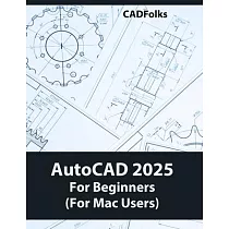 AutoCAD 2025 For Beginners (For Mac Users)： A Step─by─Step Guide to Learning the Fundamentals