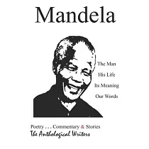 Mandela： The Man， His Life， Its Meaning， Our Words