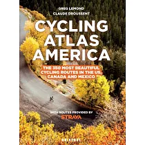 Cycling Atlas North America： The 350 Most Beautiful Cycling Trips in the Us， Canada， and Mexico