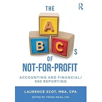 The ABCs of Not─For─Profit Accounting and Financial/990 Reporting
