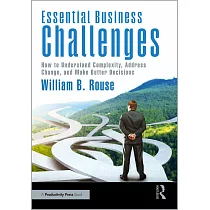 Essential Business Challenges： How to Understand Complexity， Address Change， and Make Better Decisions