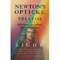 Newton’s Opticks： A Treatise of the Reflections， Refractions， Inflections and Colours of Light