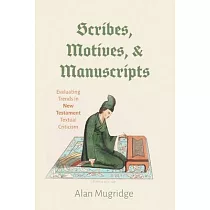 Scribes， Motives， and Manuscripts： Evaluating Trends in New Testament Textual Criticism