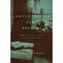 The Concentration Camp Brothel： Forced Sexual Labor Under Nazi Rule