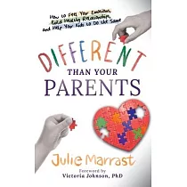 Different Than Your Parents： How to Feel Your Emotions， Build Healthy Relationships， and Help Your Kids to Do the Same