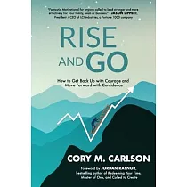 Rise and Go： How to Get Back Up with Courage and Move Forward with Confidence