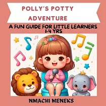 POLLY’S POTTY ADVENTURE─ COLOURFUL ILLUSTRATION ON POTTY TRAINING ─ for kids 1─4 yrs， preschool， toddlers，