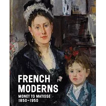 French Moderns： Monet to Matisse， 1850─1950