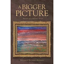 A Bigger Picture： Memoir of a Military Artist