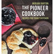 The Pioneer Cookbook： Recipes for Today’s Kitchen