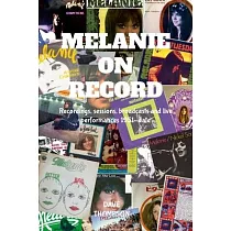 Melanie On Record ─ Recordings， sessions， broadcasts and live performances 1951─date