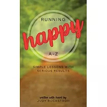 Running Happy A─Z： Simple Lessons with Serious Results